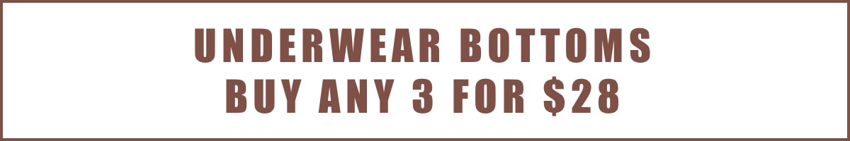 UNDERWEAR BOTTOMS BUY ANY 3 FOR $28 