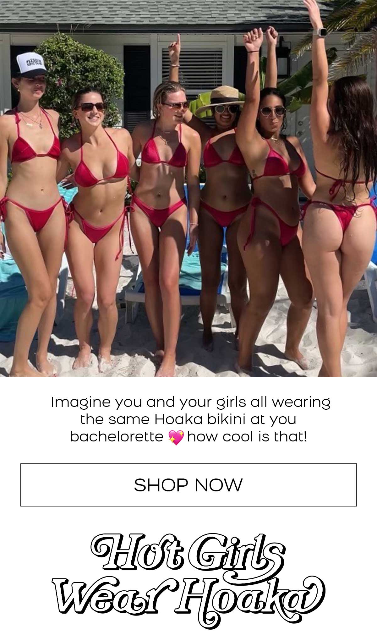 Imagine you and your girls all wearing the same Hoaka bikini at you bachelorette how cool is that!
